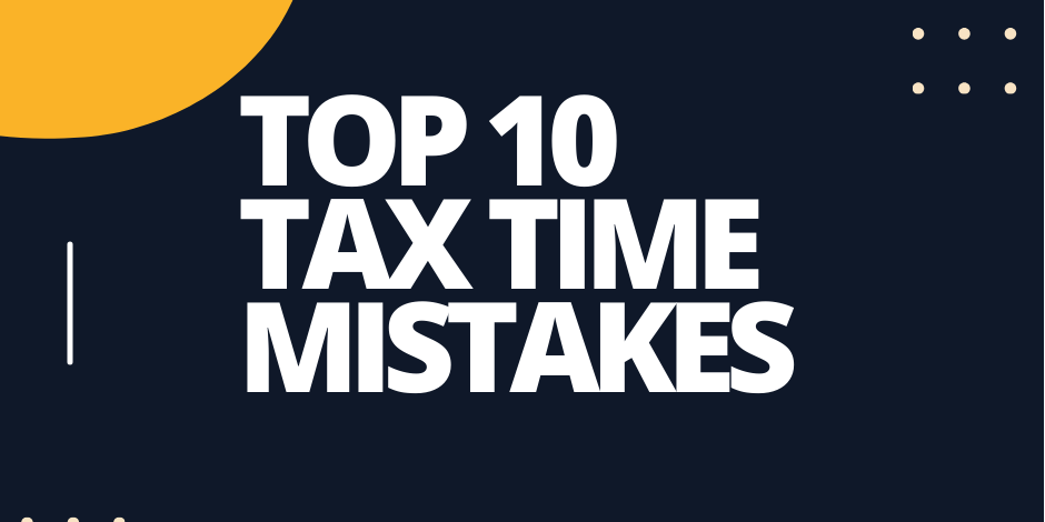 Top 10 tax time mistakes